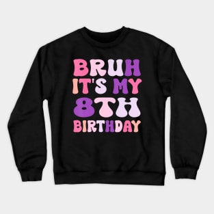 Groovy Bruh I'M 8 It'S My 8Th Birthday 8 Year Old Birthday Crewneck Sweatshirt